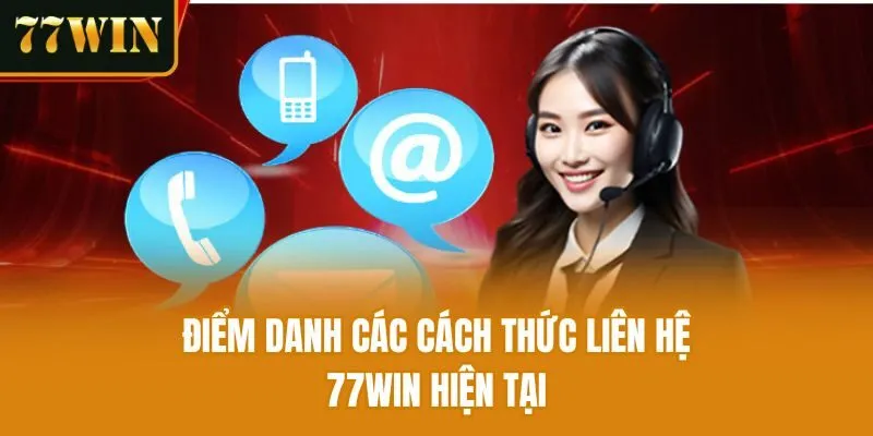 Điểm danh các cách thức liên hệ 77win hiện tại