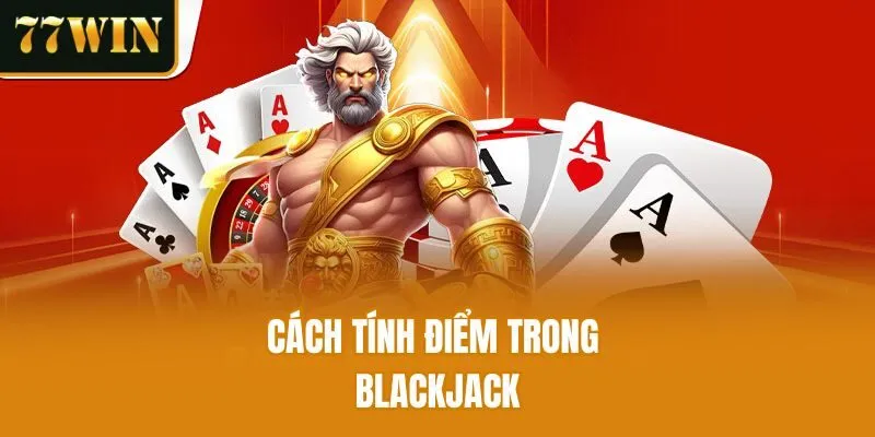 Cách tính điểm trong Blackjack