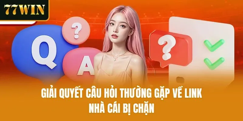 Giải quyết câu hỏi thường gặp về link nhà cái bị chặn