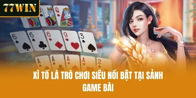 Xì tố là trò chơi siêu nổi bật tại sảnh game bài