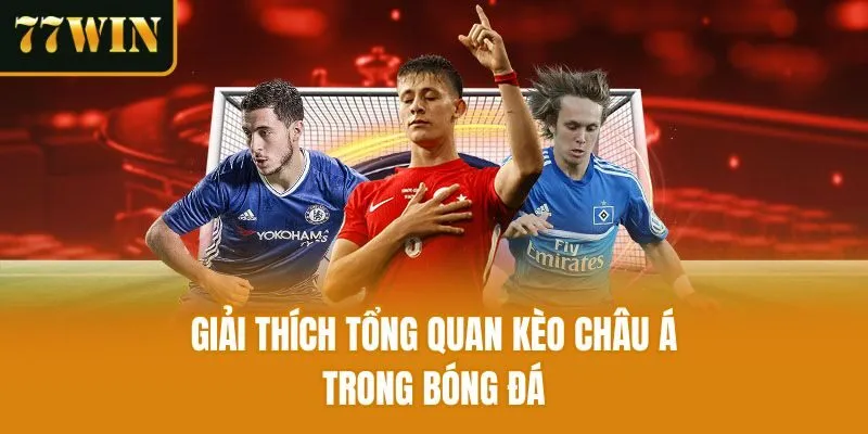 Giải thích tổng quan kèo châu Á trong bóng đá