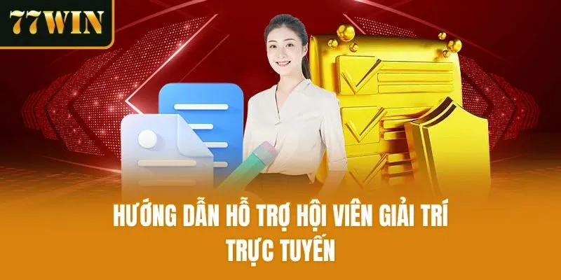 Hướng dẫn hỗ trợ hội viên giải trí trực tuyến