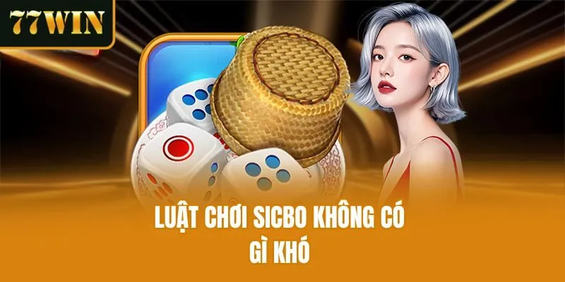 Luật chơi sicbo không có gì khó 