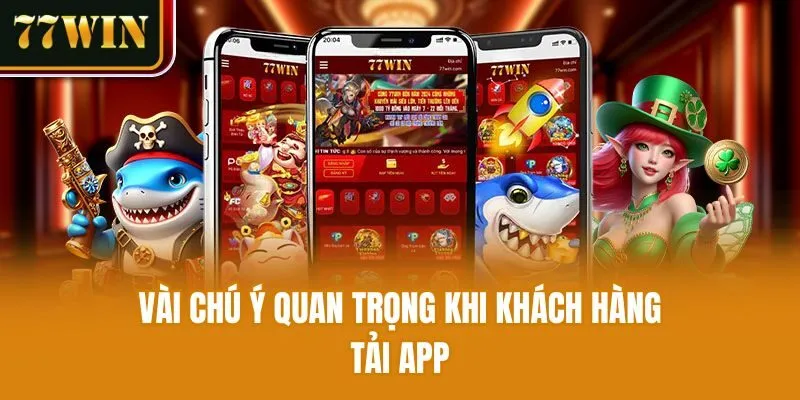 Vài chú ý quan trọng khi khách hàng tải app