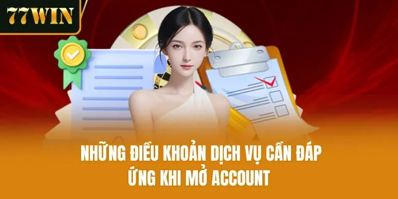 Những điều khoản dịch vụ cần đáp ứng khi mở account