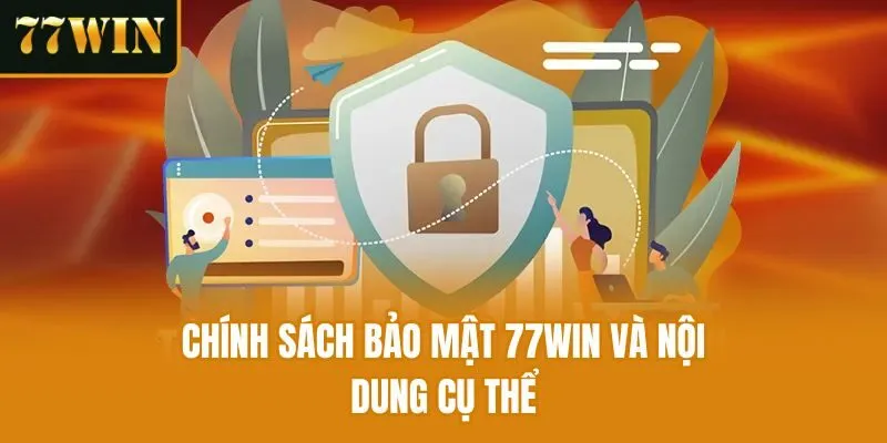 Chính sách bảo mật 77win và nội dung cụ thể