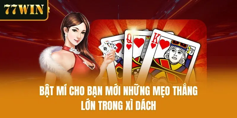 Bật mí cho bạn mới những mẹo thắng lớn trong xì dách