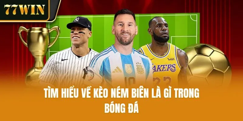Tìm hiểu về kèo ném biên là gì trong bóng đá