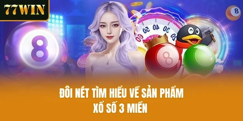 Đôi nét tìm hiểu về sản phẩm xổ số 3 miền 