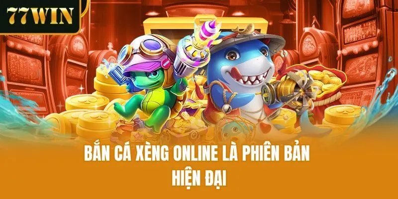 Bắn cá xèng online là phiên bản hiện đại