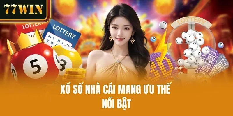 Xổ số nhà cái mang ưu thế nổi bật